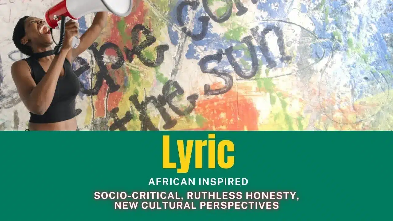 Lyric - african inspired - socio-critical, ruthless honesty, new cultural perspectives