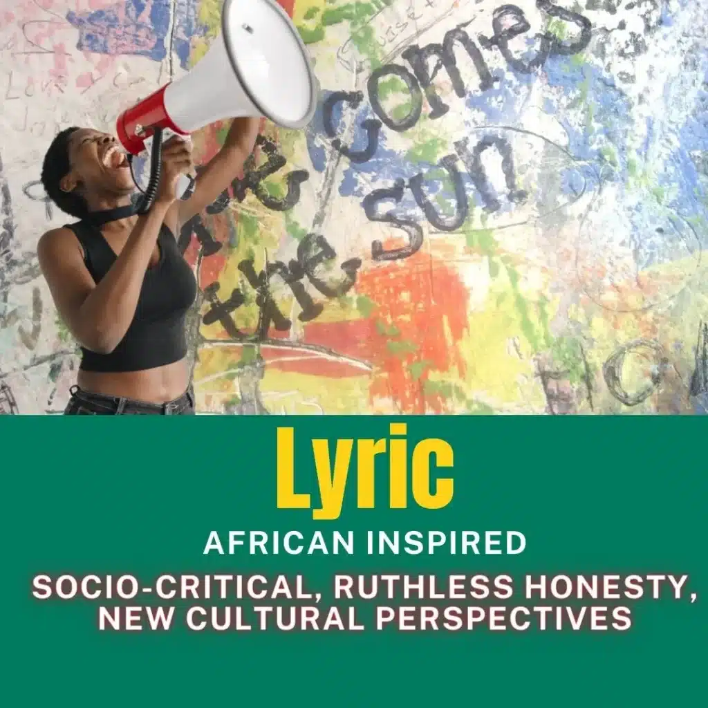 Lyric - african inspired - socio-critical, ruthless honesty, new cultural perspectives
