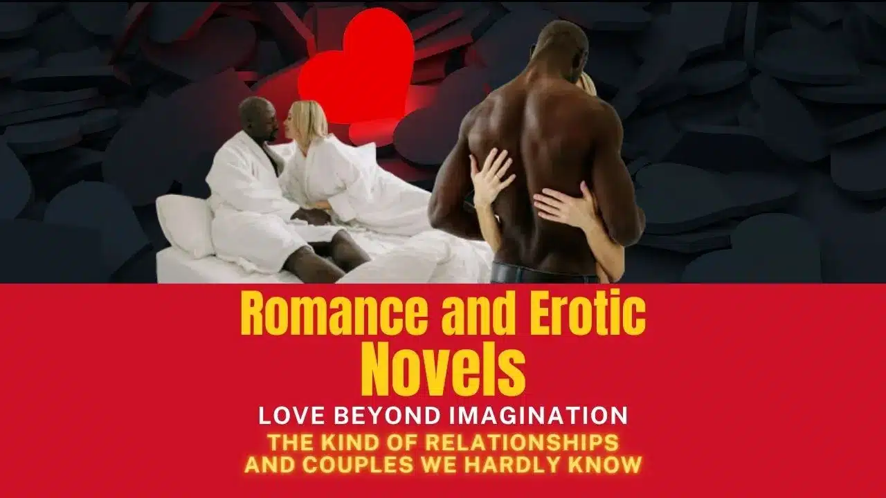 Romance and Erotic Novels - love beyond imagination: the kind of Relationships and couples we hardly know