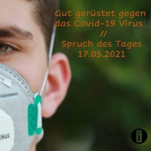 Lee más sobre el artículo Gut gerüstet gegen das Covid-19 Virus // Spruch des Tages 17.05.2021