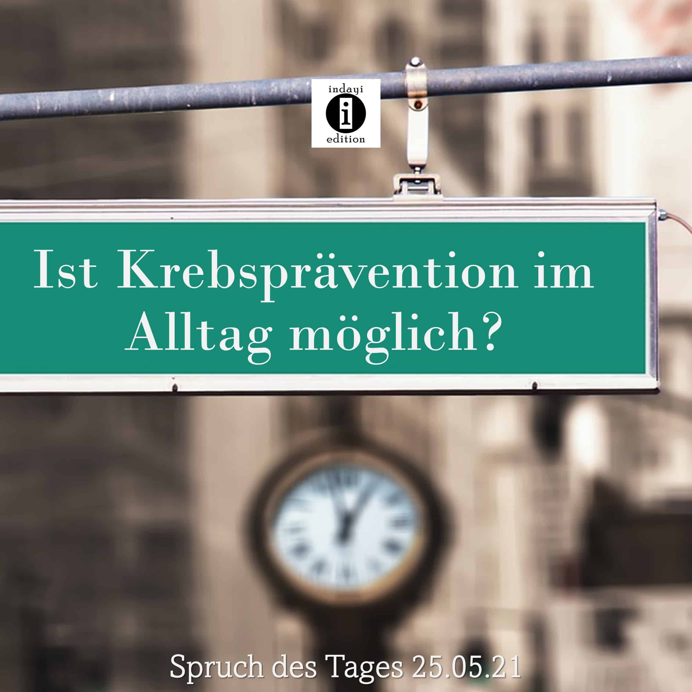 You are currently viewing Ist Krebsprävention im Alltag möglich? // Spruch des Tages 25.05.21