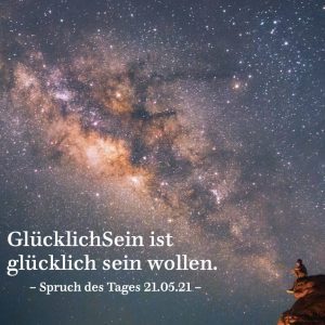 Read more about the article GlücklichSein ist glücklich sein wollen. – Spruch des Tages 21.05.21