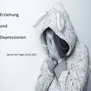 Read more about the article Erziehung und Depressionen//Spruch des Tages 25.5.21