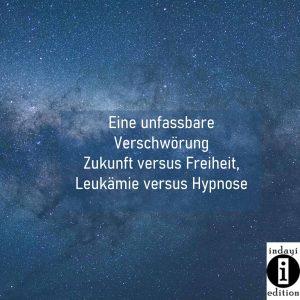 Read more about the article Eine unfassbare Verschwörung – Zukunft versus Freiheit, Leukämie versus Hypnose