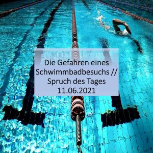 Read more about the article Die Gefahren eines Besuchs im Schwimmbad // Spruch des Tages 11.06.2021