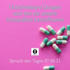 Read more about the article Unscheinbare Drogen und wie sie unsere Gesundheit beeinflussen // Spruch des Tages 07.06.21