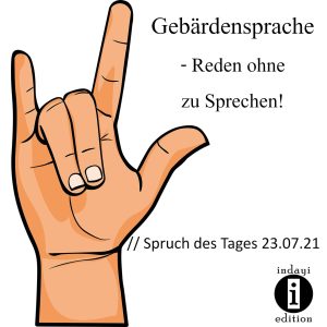 Read more about the article Gebärdensprache – Reden ohne zu Sprechen! // Spruch des Tages 23.07.21
