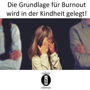 Read more about the article Die Grundlage für Burnout wird in der Kindheit gelegt!