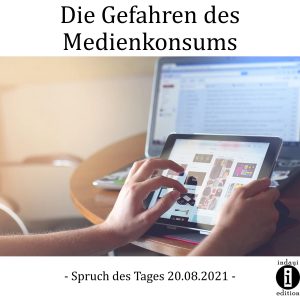 Read more about the article Die Gefahren des Medienkonsums // Spruch des Tages 20.08.2021