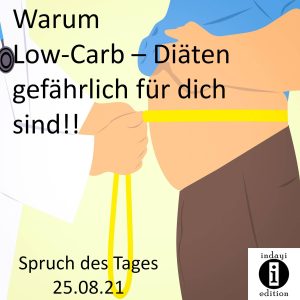 Read more about the article Warum Low-Carb- Diäten gefährlich für dich sind!! / Spruch des Tages 25.08.21