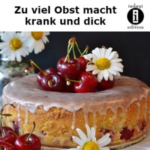 Read more about the article Zu viel Obst macht krank und dick!