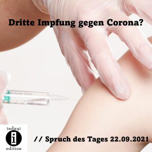 Read more about the article Dritte Impfung gegen Corona? // Spruch des Tages 22.09.2021