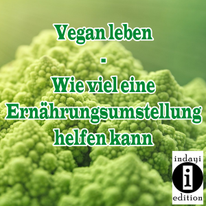 Read more about the article Vegan leben, wie viel eine Ernährungsumstellung helfen kann // Spruch des Tages 21.09.2021