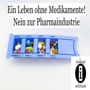 Read more about the article Ein Leben ohne Medikamente! Nein zur Pharmaindustrie