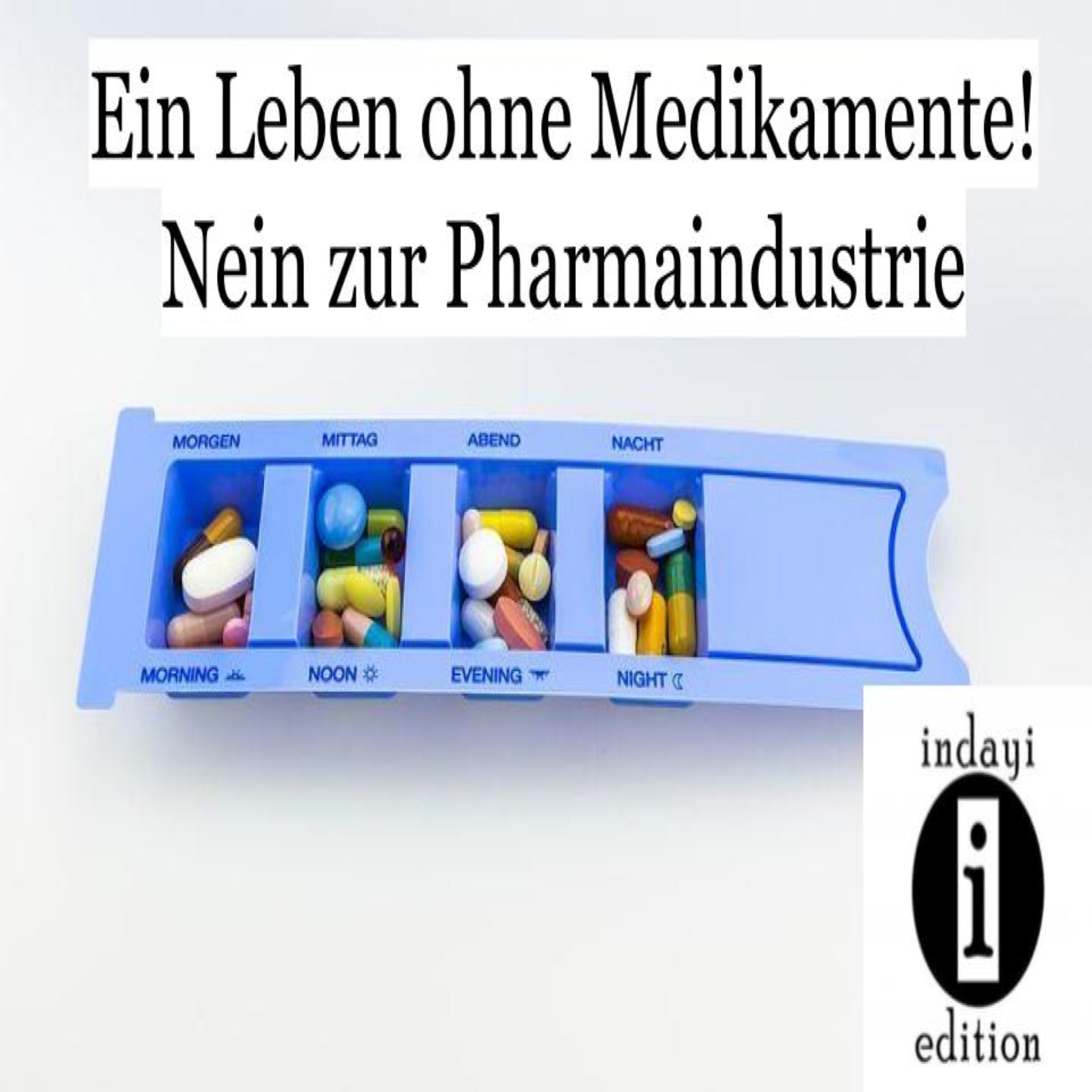 You are currently viewing Ein Leben ohne Medikamente! Nein zur Pharmaindustrie