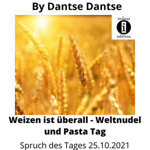 Lee más sobre el artículo Weizen ist überall – Weltnudel und Pasta Tag // Spruch des Tages 25.10.2021