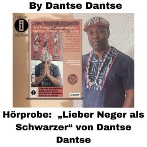Read more about the article Die Benennung „Schwarz“ ist eine Selbstverfluchung – „Lieber Neger als Schwarzer“ von Dantse Dantse – Hörprobe