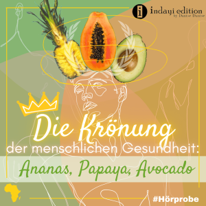 Read more about the article Die Krönung der menschlichen Gesundheit: Tropenfrüchte und wie sie dich heilen und munter machen können – Ananas, Papaya und Avocado