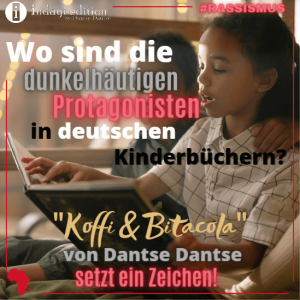 Read more about the article Wo sind die dunkelhäutigen Protagonisten in deutschen Kinderbüchern? Darum ist die Repräsentation in Dantse Dantses „Koffi & Bitacola“ so wichtig