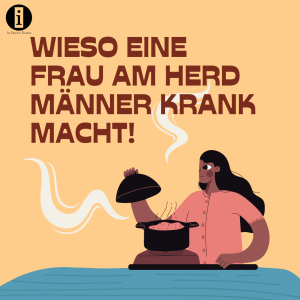 Read more about the article Wieso das Kochen einer Frau Männer krank macht – Ankündigung Neuerscheinung Frau am Herd