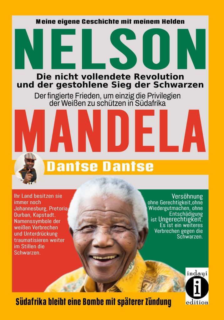 Nelson Mandela: Die nicht vollendete Revolution und der gestohlene Sieg der Schwarzen